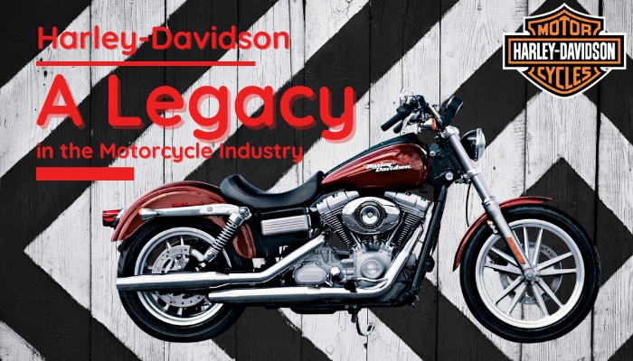 Harley-Davidson: A Legacy in the Motorcycle Industry