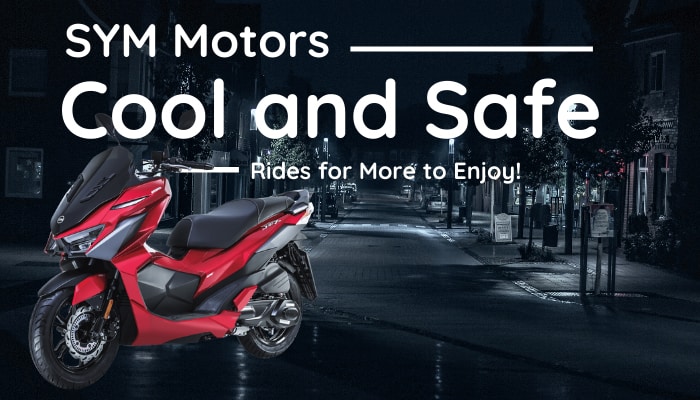 SYM Motors: Cool and Safe Rides for More to Enjoy!