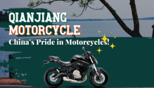 Qianjiang Motorcycle: China’s Pride in Motorcycles!